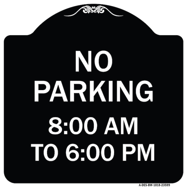 Signmission No Parking 8-00 Am to 6-00 Pm Heavy-Gauge Aluminum Architectural Sign, 18" x 18", BW-1818-23599 A-DES-BW-1818-23599 - main